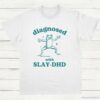 Diagnosed With Slay DHD Funny ADHD Shirt White S 1