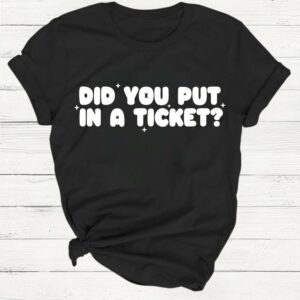 Did You Put In A Ticket Funny Tech Support T-Shirt
