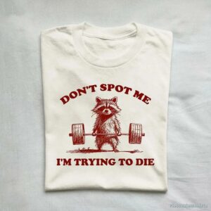 Don’t Spot Me I’m Trying To Die Sarcastic Raccoon T-Shirt