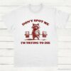 Dont Spot Me Im Trying To Die Sarcastic Raccoon Shirt White S 1