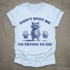 Dont Spot Me Im Trying to Die Sarcastic Raccoon Shirt Light Blue S 1
