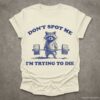 Dont Spot Me Im Trying to Die Sarcastic Raccoon Shirt Natural S 1