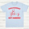 Even Baddies Get Saddies T Shirt Light Blue S 1