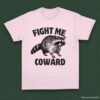 Fight Me Coward Angry Raccoon Shirt Light Pink S 1