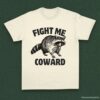 Fight Me Coward Angry Raccoon Shirt Natural S 1