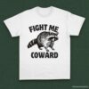 Fight Me Coward Angry Raccoon Shirt White S 1