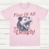 First Of All Im A Delight Possum Lovers Shirt Light Pink S 1