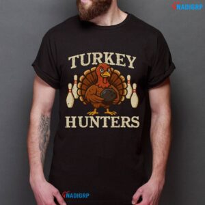 Turkey Hunters Thanksgiving Bowling Lovers Shirt Thanksgiving Turkey Bowling Tee