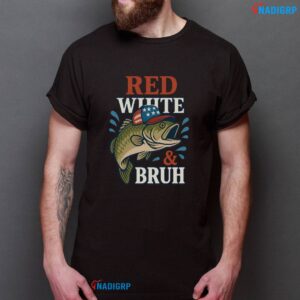 Patriotic Red White Bruh Shirt America Fishing Tee